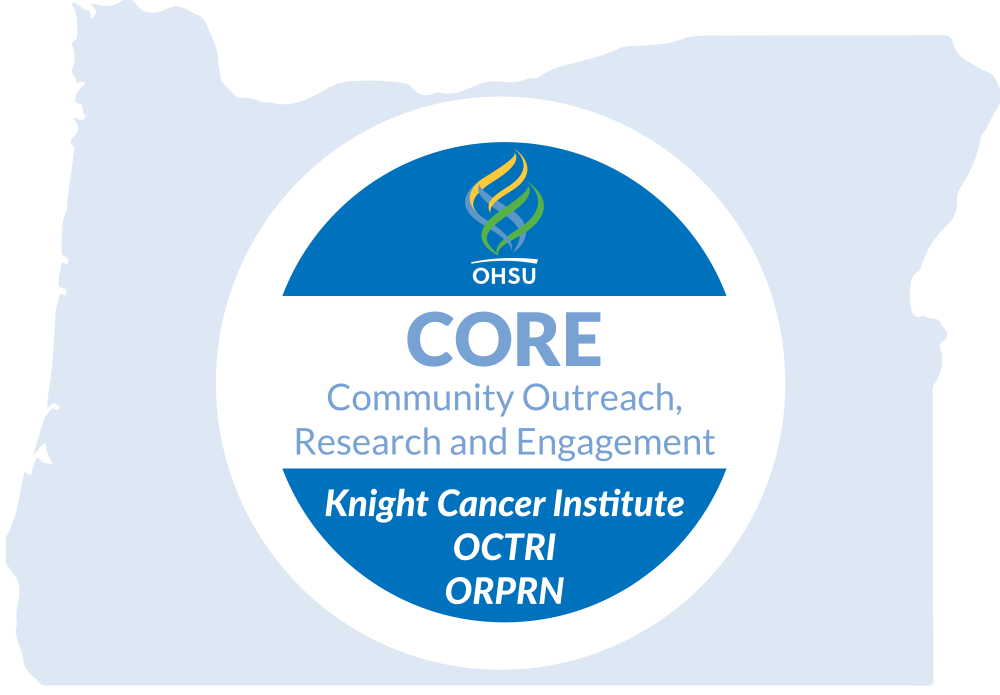 Light blue silhouette of the state of Oregon overlaid wiht a blue circle containing the 博彩网站 logo and the text: CORE Community, Outreach, Research, and Engagement. Knight Cancer Institute, OCTRI, ORPRN.